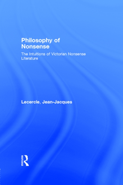 Philosophy of Nonsense : The Intuitions of Victorian Nonsense Literature, PDF eBook