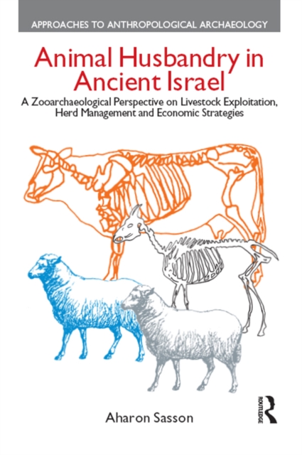 Animal Husbandry in Ancient Israel : A Zooarchaeological Perspective on Livestock Exploitation, Herd Management and Economic Strategies, PDF eBook