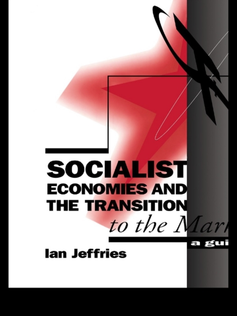 Socialist Economies and the Transition to the Market : A Guide, EPUB eBook
