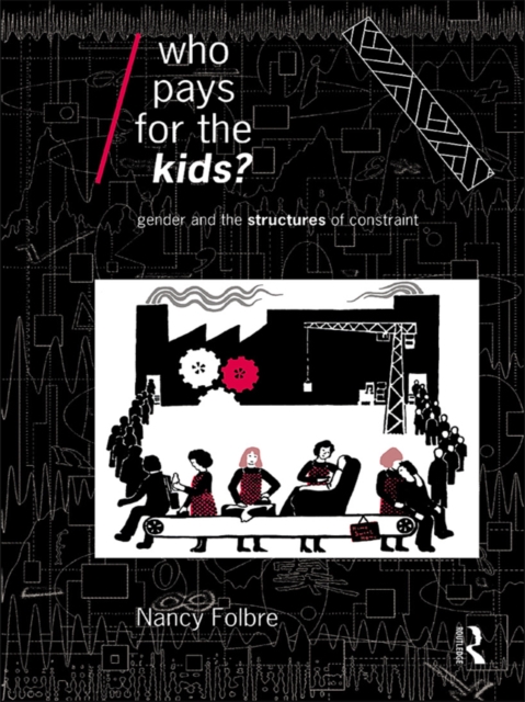 Who Pays for the Kids? : Gender and the Structures of Constraint, EPUB eBook