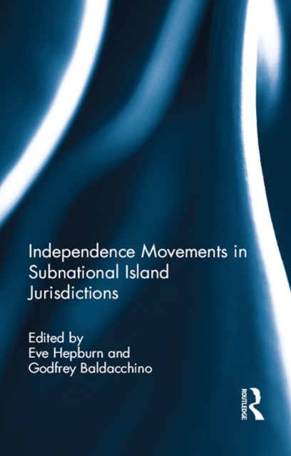 Independence Movements in Subnational Island Jurisdictions, PDF eBook