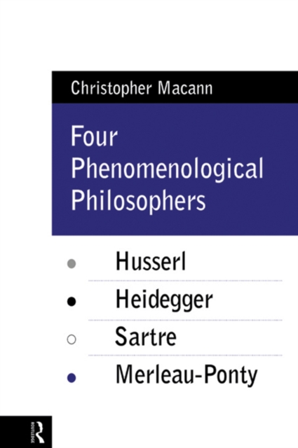 Four Phenomenological Philosophers : Husserl, Heidegger, Sartre, Merleau-Ponty, PDF eBook