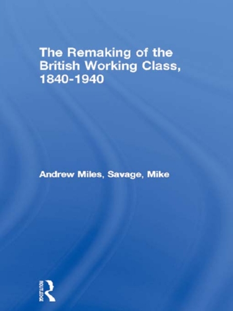 The Remaking of the British Working Class, 1840-1940, EPUB eBook