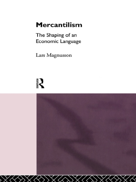 Mercantilism : The Shaping of an Economic Language, PDF eBook
