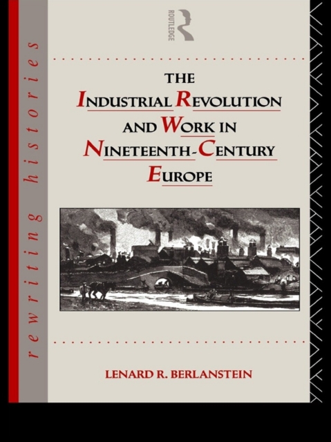 The Industrial Revolution and Work in Nineteenth Century Europe, EPUB eBook