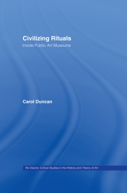 Civilizing Rituals : Inside Public Art Museums, EPUB eBook