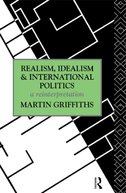 Realism, Idealism and International Politics : A Reinterpretation, PDF eBook