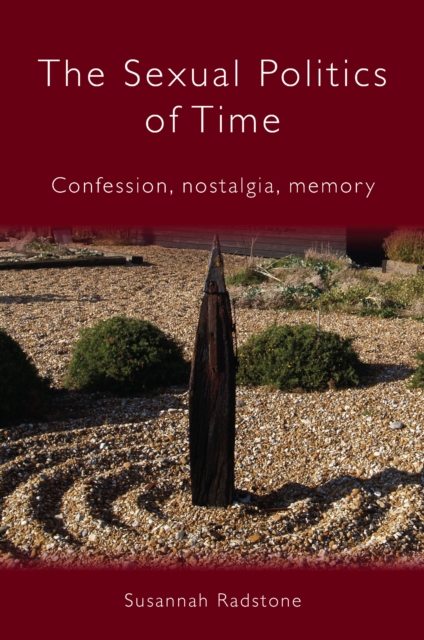 The Sexual Politics of Time : Confession, Nostalgia, Memory, EPUB eBook