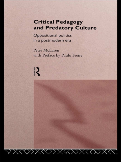 Critical Pedagogy and Predatory Culture : Oppositional Politics in a Postmodern Era, EPUB eBook