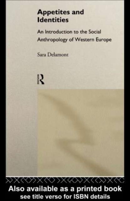 Appetites and Identities : An Introduction to the Social Anthropology of Western Europe, PDF eBook