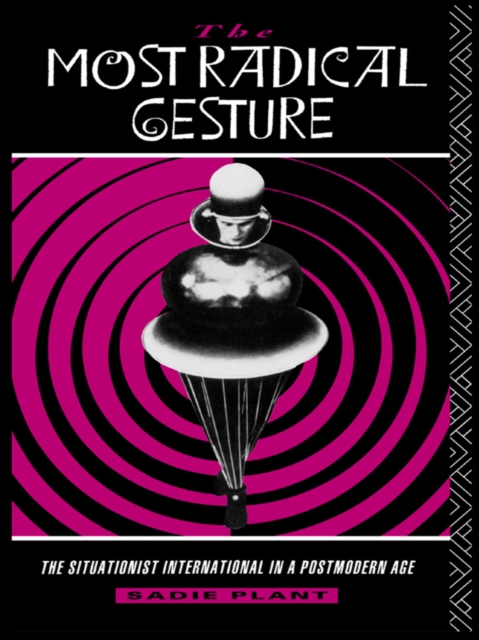 The Most Radical Gesture : The Situationist International in a Postmodern Age, EPUB eBook