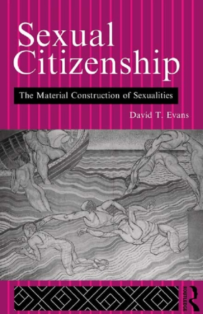 Sexual Citizenship : The Material Construction of Sexualities, PDF eBook
