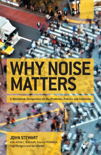 Why Noise Matters : A Worldwide Perspective on the Problems, Policies and Solutions, PDF eBook