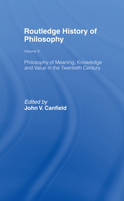 Philosophy of Meaning, Knowledge and Value in the Twentieth Century : Routledge History of Philosophy Volume 10, PDF eBook