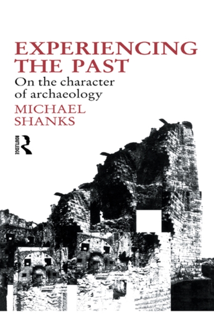 Experiencing the Past : On the Character of Archaeology, EPUB eBook