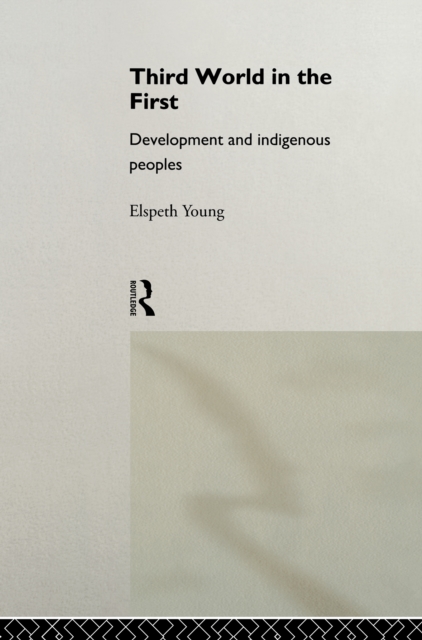 Third World in the First : Development and Indigenous Peoples, PDF eBook