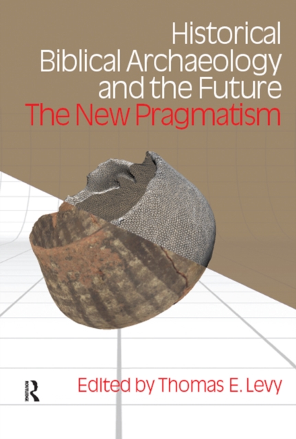Historical Biblical Archaeology and the Future : The New Pragmatism, PDF eBook
