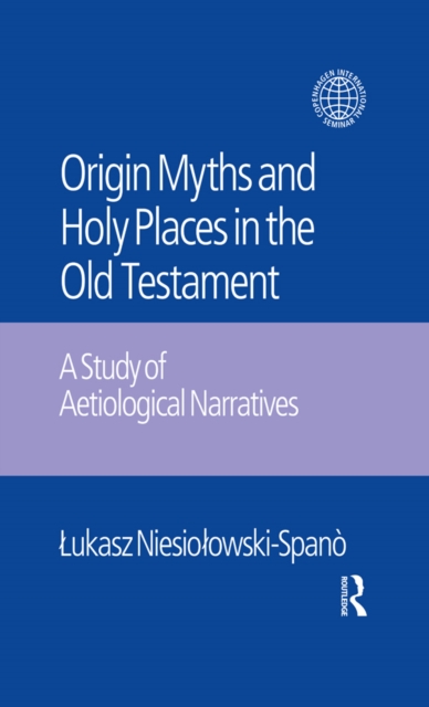 The Origin Myths and Holy Places in the Old Testament : A Study of Aetiological Narratives, PDF eBook