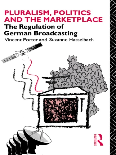 Pluralism, Politics and the Marketplace : The Regulation of German Broadcasting, PDF eBook