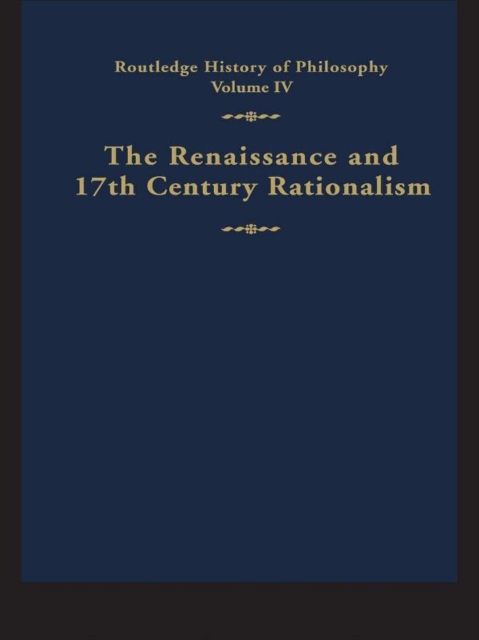 Routledge History of Philosophy Volume IV : The Renaissance and Seventeenth Century Rationalism, PDF eBook