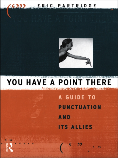 You Have a Point There : A Guide to Punctuation and Its Allies, EPUB eBook