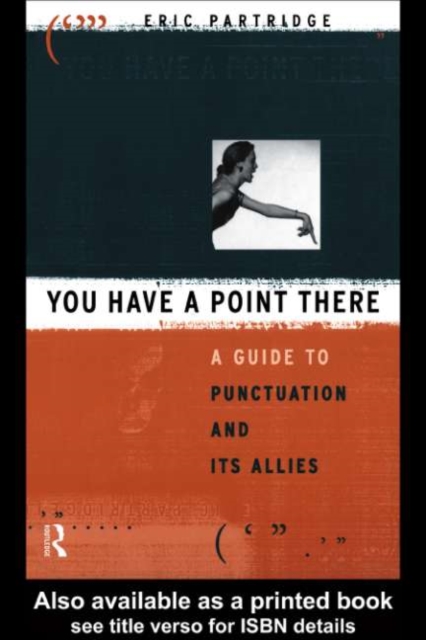 You Have a Point There : A Guide to Punctuation and Its Allies, PDF eBook