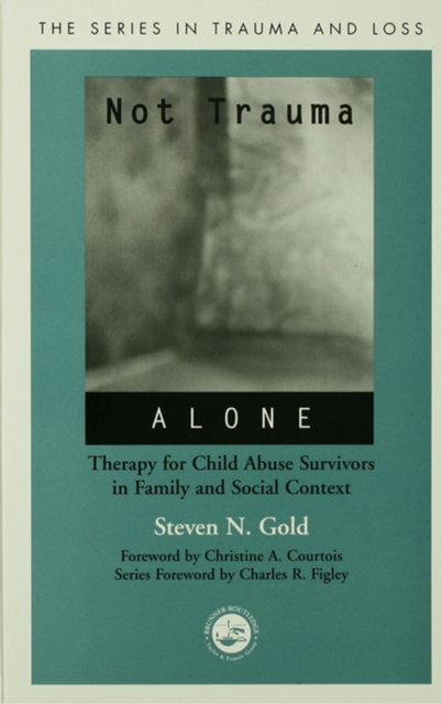 Not Trauma Alone : Therapy for Child Abuse Survivors in Family and Social Context, PDF eBook
