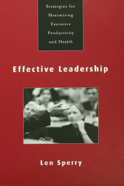 Effective Leadership : Strategies for Maximizing Executive Productivity and Health, PDF eBook