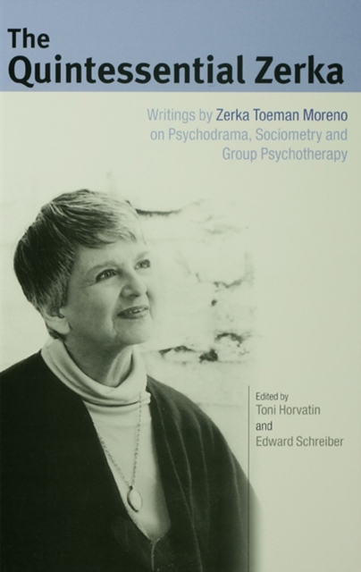 The Quintessential Zerka : Writings by Zerka Toeman Moreno on Psychodrama, Sociometry and Group Psychotherapy, PDF eBook