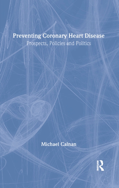Preventing Coronary Heart Disease : Prospects, Policies, and Politics, EPUB eBook