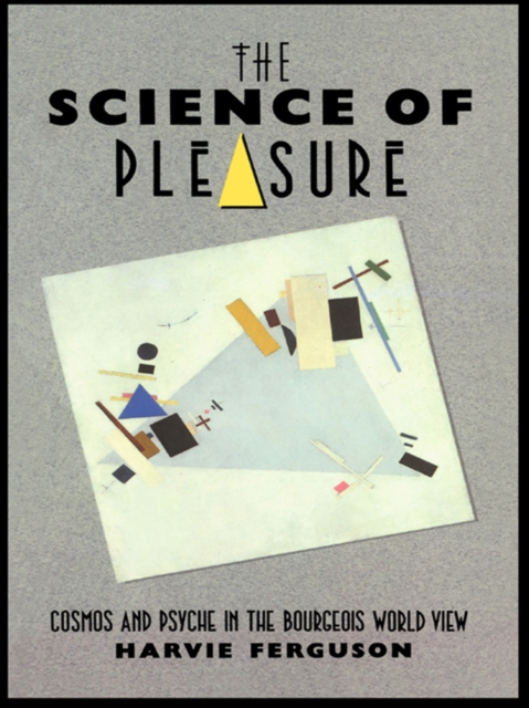The Science of Pleasure : Cosmos and Psyche in the Bourgeois World, EPUB eBook