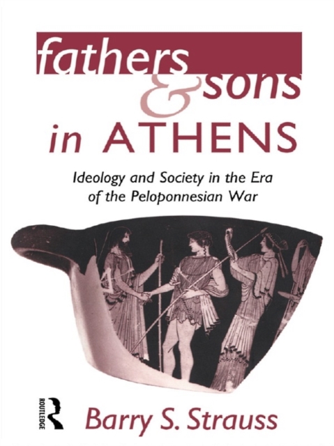 Fathers and Sons in Athens : Ideology and Society in the Era of the Peloponnesian War, PDF eBook