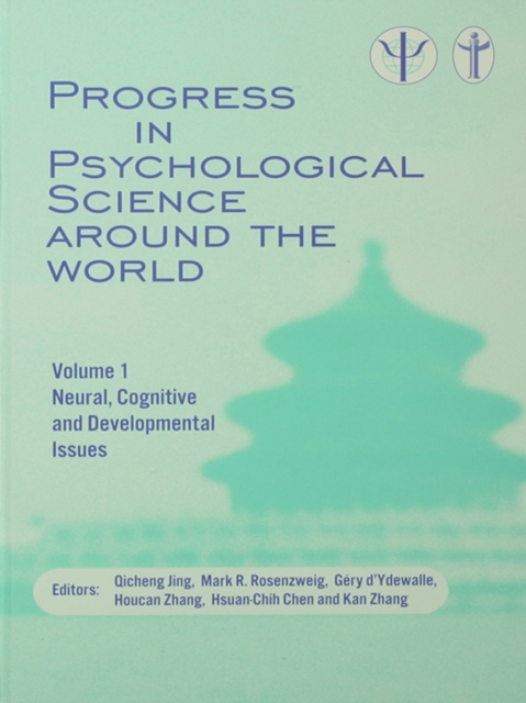 Progress in Psychological Science around the World. Volume 1 Neural, Cognitive and Developmental Issues. : Proceedings of the 28th International Congress of Psychology, PDF eBook
