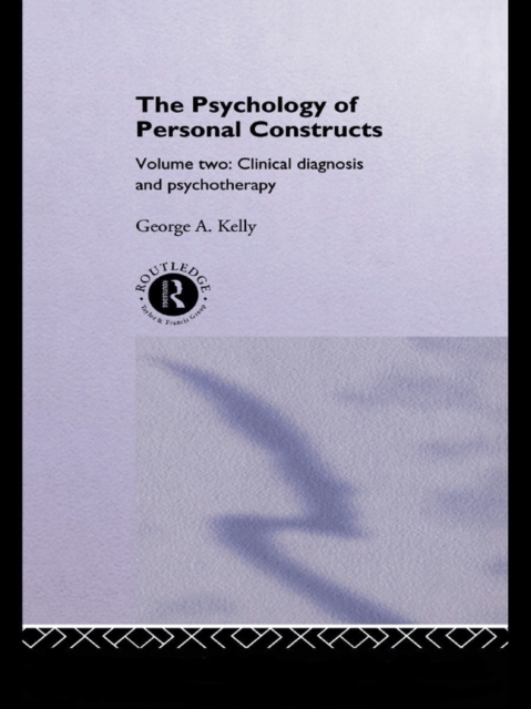 The Psychology of Personal Constructs : Volume Two: Clinical Diagnosis and Psychotherapy, PDF eBook