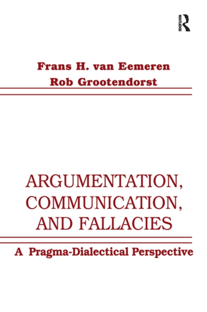Argumentation, Communication, and Fallacies : A Pragma-dialectical Perspective, PDF eBook