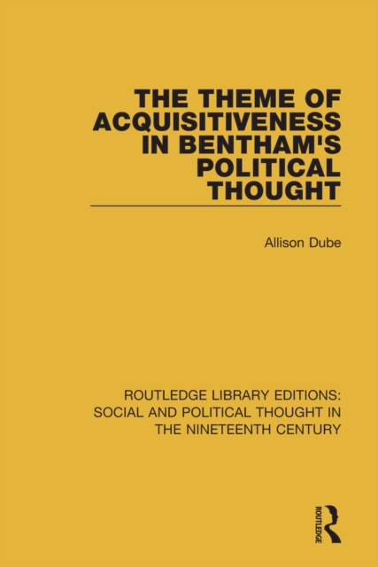 The Theme of Acquisitiveness in Bentham's Political Thought, EPUB eBook