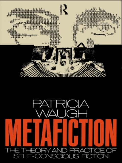 Metafiction : The Theory and Practice of Self-Conscious Fiction, EPUB eBook