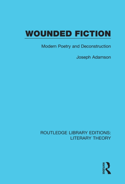 Wounded Fiction : Modern Poetry and Deconstruction, PDF eBook