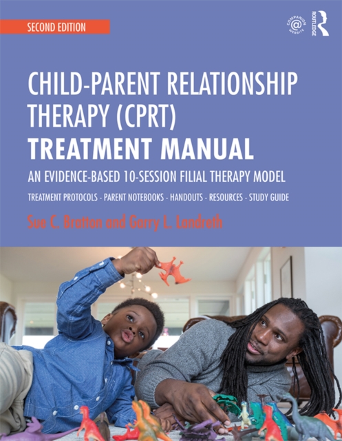 Child-Parent Relationship Therapy (CPRT) Treatment Manual : An Evidence-Based 10-Session Filial Therapy Model, PDF eBook