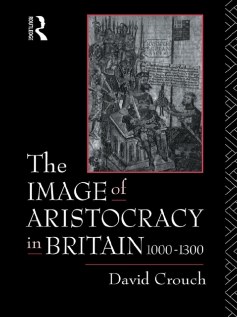 The Image of Aristocracy : In Britain, 1000-1300, PDF eBook