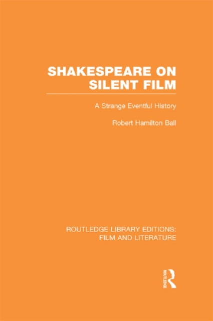 Shakespeare on Silent Film : A Strange Eventful History, PDF eBook