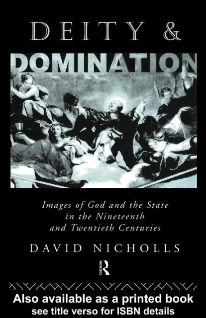 Deity and Domination : Images of God and the State in the 19th and 20th Centuries, PDF eBook