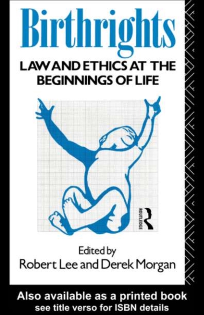 Birthrights : Law and Ethics at the Beginnings of Life, PDF eBook