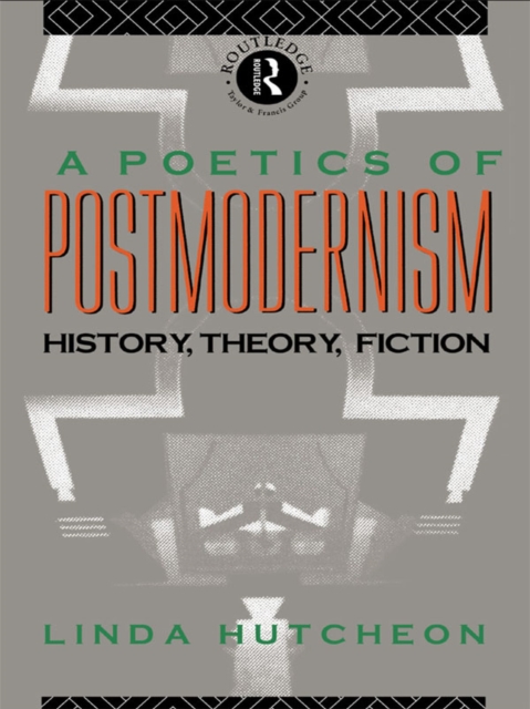 A Poetics of Postmodernism : History, Theory, Fiction, PDF eBook