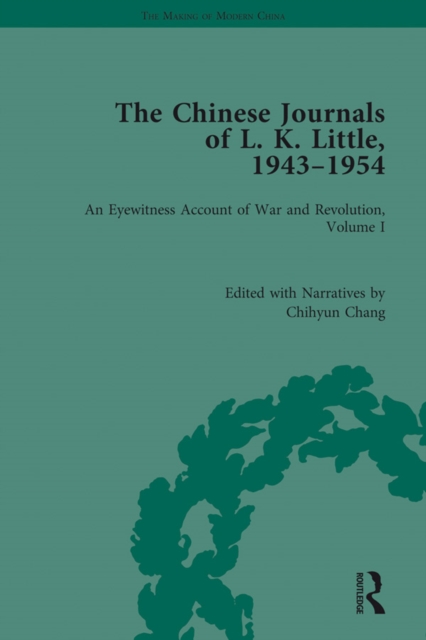 The Chinese Journals of L.K. Little, 1943-54 : An Eyewitness Account of War and Revolution, Volume I, PDF eBook