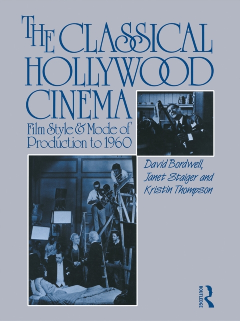 The Classical Hollywood Cinema : Film Style and Mode of Production to 1960, PDF eBook