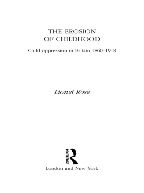 The Erosion of Childhood : Childhood in Britain 1860-1918, PDF eBook
