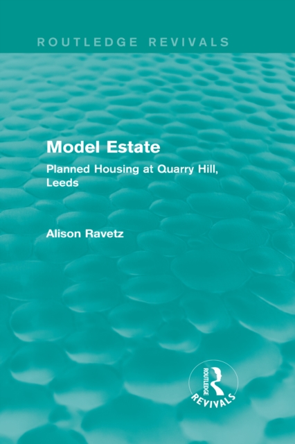 Model Estate (Routledge Revivals) : Planned Housing at Quarry Hill, Leeds, PDF eBook