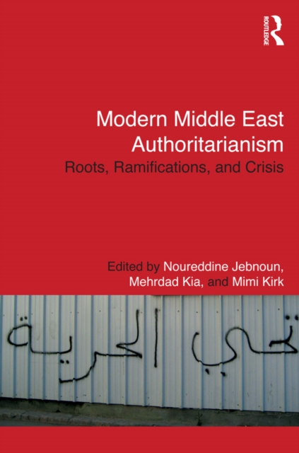 Modern Middle East Authoritarianism : Roots, Ramifications, and Crisis, EPUB eBook