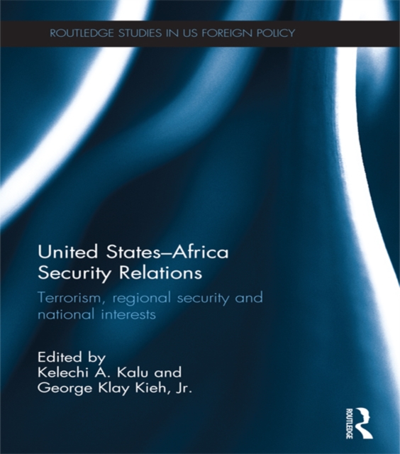 United States - Africa Security Relations : Terrorism, Regional Security and National Interests, PDF eBook